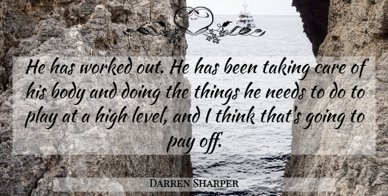 Darren Sharper Quote About Body, Care, High, Needs, Pay: He Has Worked Out He...