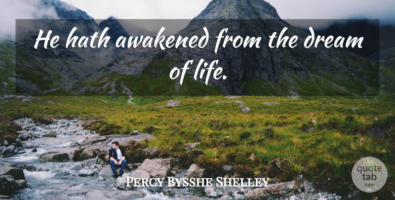 Percy Bysshe Shelley Quote About Dream, Memorial, Headstone: He Hath Awakened From The...