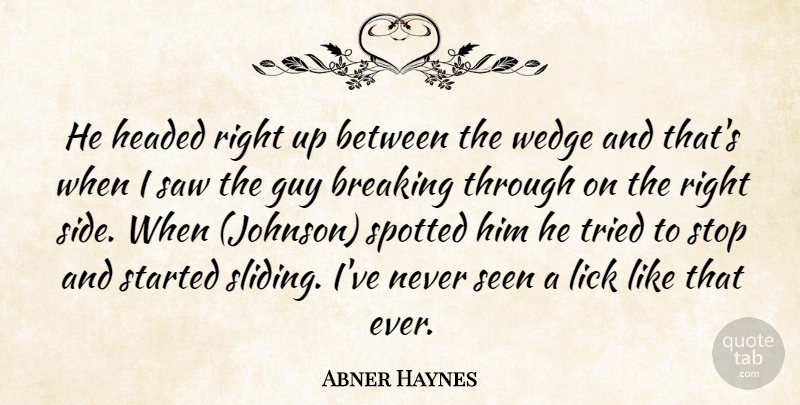 Abner Haynes Quote About Breaking, Guy, Headed, Lick, Saw: He Headed Right Up Between...