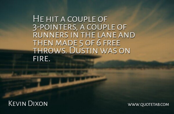 Kevin Dixon Quote About Couple, Free, Hit, Lane, Runners: He Hit A Couple Of...