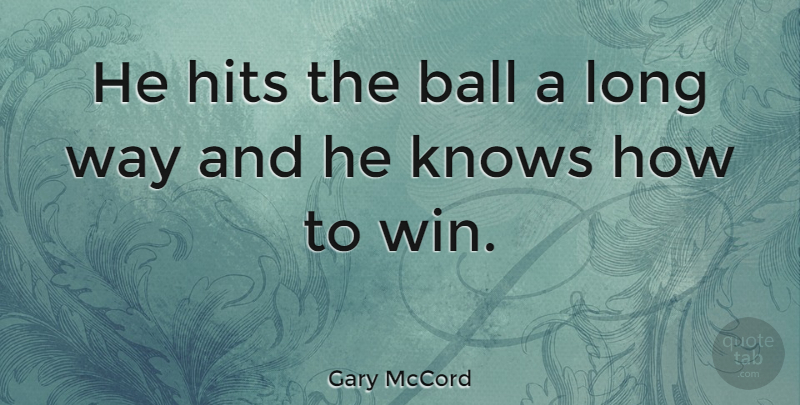 Gary McCord Quote About Sports, Winning, Long: He Hits The Ball A...