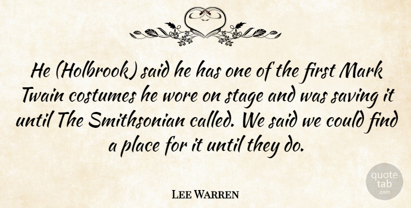 Lee Warren Quote About Costumes, Mark, Saving, Stage, Twain: He Holbrook Said He Has...