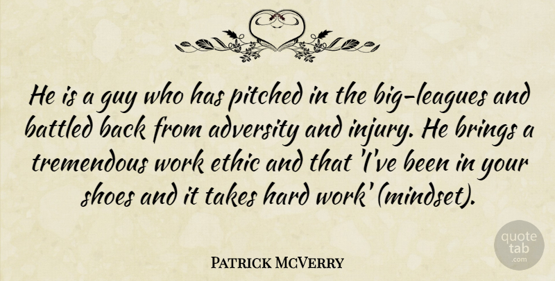 Patrick McVerry Quote About Adversity, Brings, Ethic, Guy, Hard: He Is A Guy Who...
