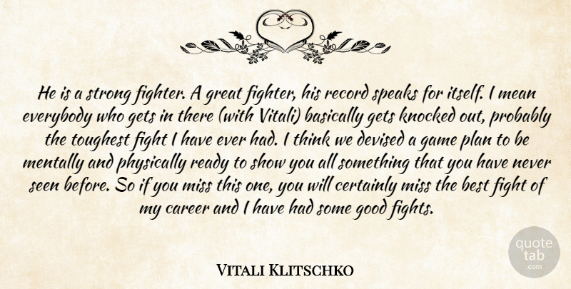 Vitali Klitschko Quote About Basically, Best, Career, Certainly, Everybody: He Is A Strong Fighter...