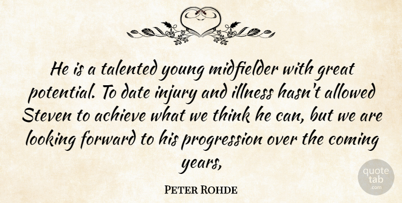 Peter Rohde Quote About Achieve, Allowed, Coming, Date, Forward: He Is A Talented Young...