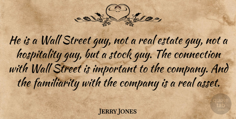 Jerry Jones Quote About Company, Connection, Estate, Stock, Street: He Is A Wall Street...