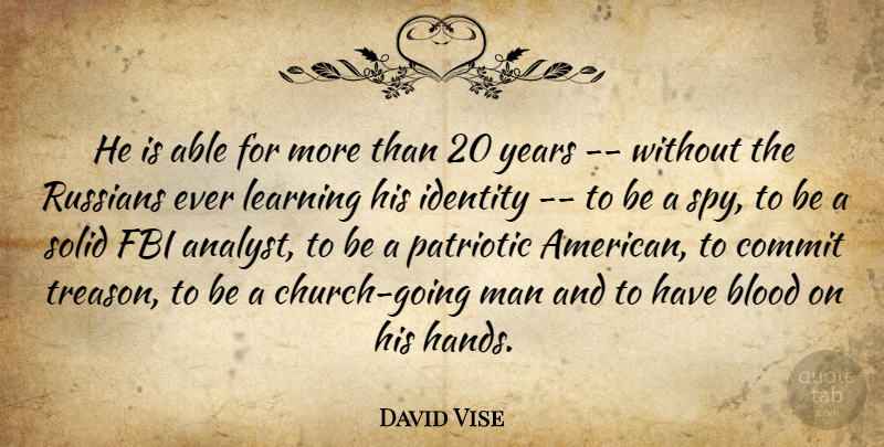 David Vise Quote About Blood, Commit, Fbi, Identity, Learning: He Is Able For More...