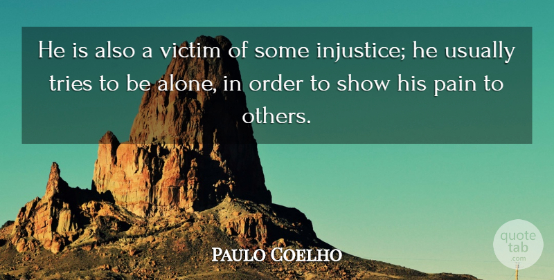 Paulo Coelho Quote About Life, Pain, Order: He Is Also A Victim...