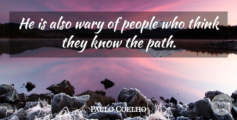 Paulo Coelho Quote About Life, Thinking, People: He Is Also Wary Of...
