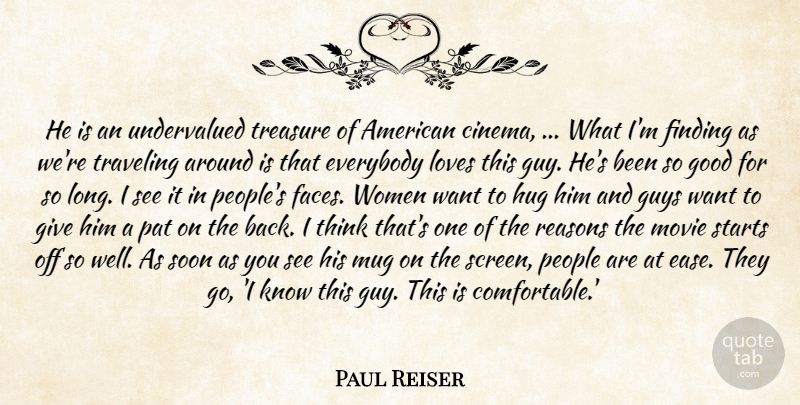 Paul Reiser Quote About Everybody, Finding, Good, Guys, Hug: He Is An Undervalued Treasure...