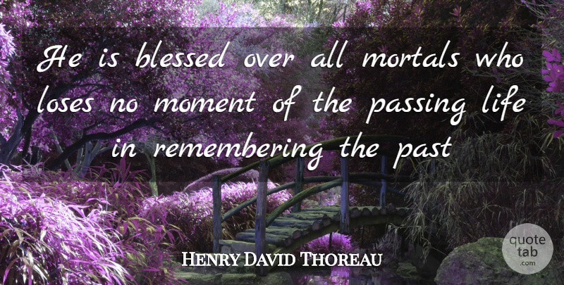 Henry David Thoreau Quote About Life, Blessed, Past: He Is Blessed Over All...