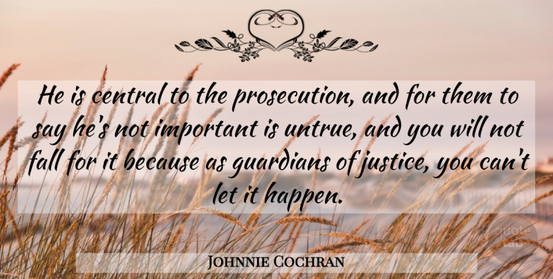 Johnnie Cochran Quote About Central, Fall, Guardians: He Is Central To The...
