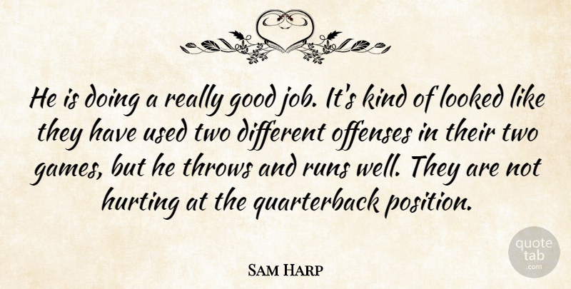Sam Harp Quote About Good, Hurting, Looked, Runs, Throws: He Is Doing A Really...