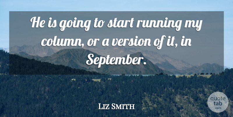 Liz Smith Quote About Running, Start, Version: He Is Going To Start...