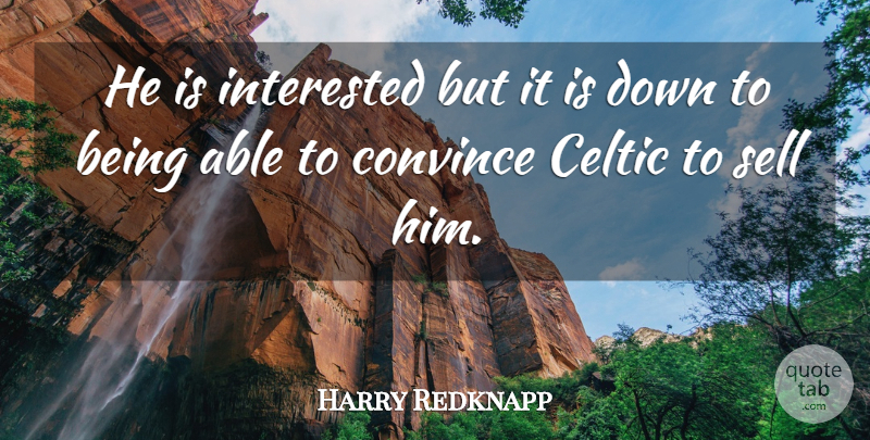 Harry Redknapp Quote About Celtic, Convince, Interested, Sell: He Is Interested But It...