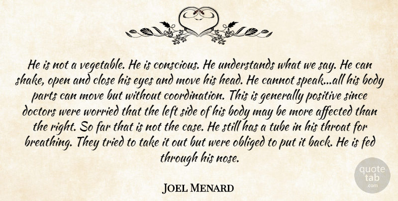 Joel Menard Quote About Affected, Body, Cannot, Close, Doctors: He Is Not A Vegetable...