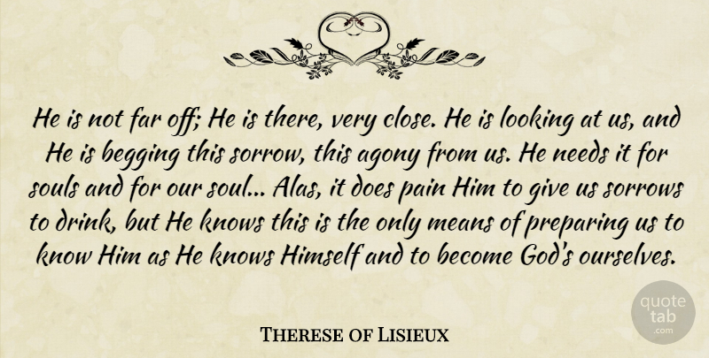Therese of Lisieux Quote About Religious, Pain, Mean: He Is Not Far Off...