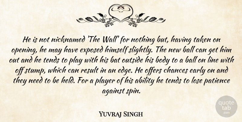 Yuvraj Singh Quote About Ability, Against, Ball, Bat, Body: He Is Not Nicknamed The...