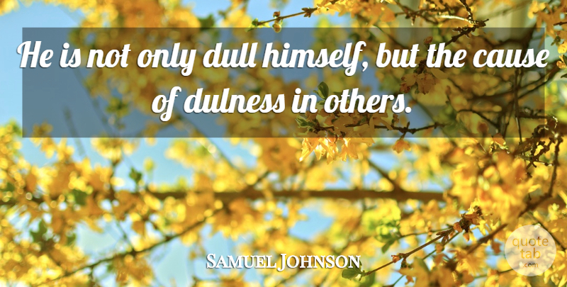 Samuel Johnson Quote About Stupid, People, Intelligence: He Is Not Only Dull...