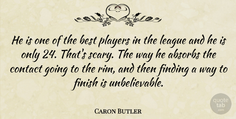 Caron Butler Quote About Best, Contact, Finding, Finish, League: He Is One Of The...