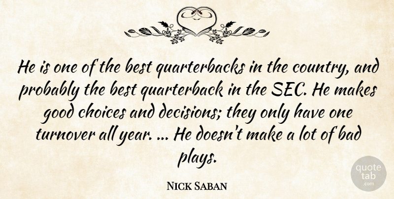 Nick Saban Quote About Bad, Best, Choices, Country, Good: He Is One Of The...