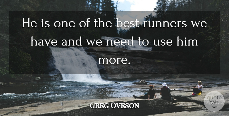 Greg Oveson Quote About Best, Runners: He Is One Of The...