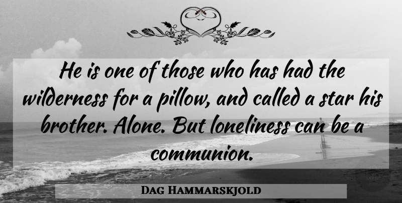 Dag Hammarskjold Quote About Nature, Brother, Stars: He Is One Of Those...