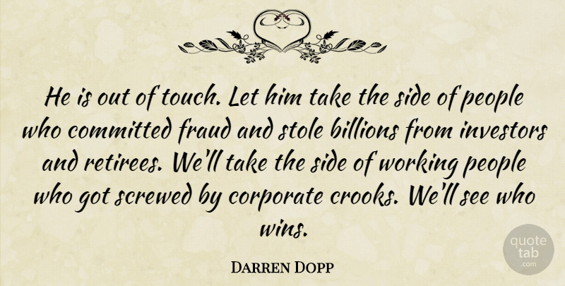 Darren Dopp Quote About Billions, Committed, Corporate, Fraud, Investors: He Is Out Of Touch...