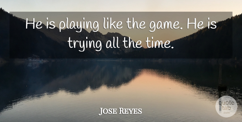 Jose Reyes Quote About Playing, Trying: He Is Playing Like The...