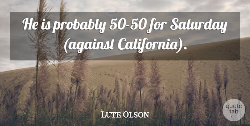 Lute Olson Quote About Saturday: He Is Probably 50 50...