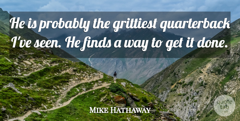 Mike Hathaway Quote About Finds: He Is Probably The Grittiest...