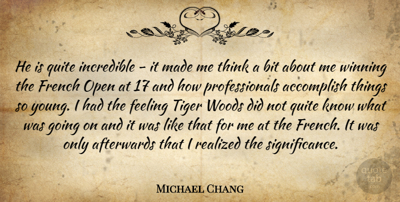 Michael Chang Quote About Accomplish, Afterwards, Bit, Feeling, French: He Is Quite Incredible It...