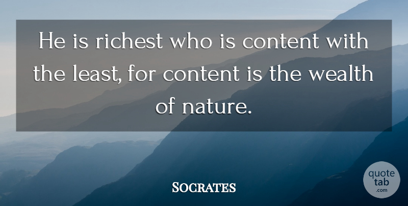Socrates Quote About Content, Greek Philosopher, Nature: He Is Richest Who Is...