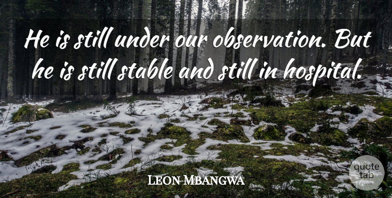 Leon Mbangwa Quote About Stable: He Is Still Under Our...