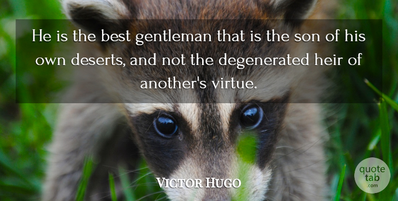 Victor Hugo Quote About Son, Gentleman, Heirs: He Is The Best Gentleman...