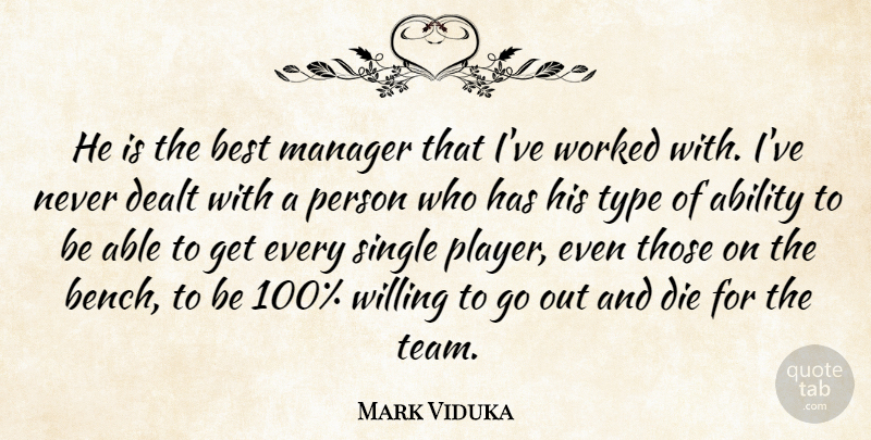 Mark Viduka Quote About Ability, Best, Dealt, Die, Manager: He Is The Best Manager...