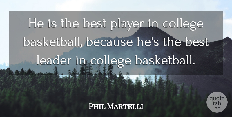 Phil Martelli Quote About Best, College, Leader, Player: He Is The Best Player...