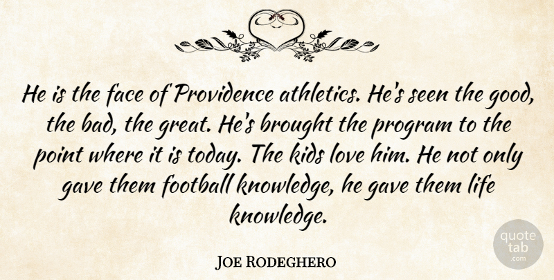 Joe Rodeghero Quote About Brought, Face, Football, Gave, Kids: He Is The Face Of...