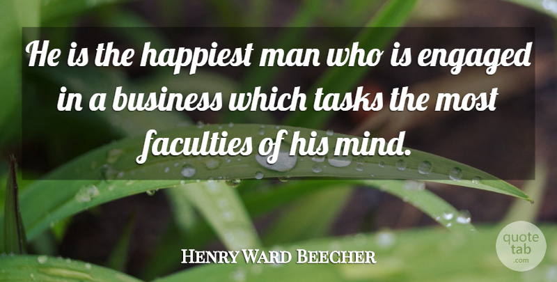 Henry Ward Beecher Quote About Men, Mind, Tasks: He Is The Happiest Man...