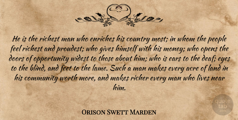 Orison Swett Marden Quote About Country, Eye, Opportunity: He Is The Richest Man...