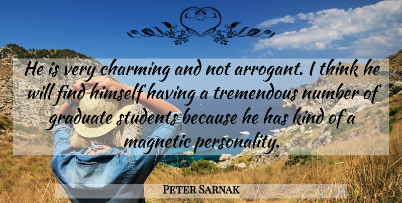 Peter Sarnak Quote About Charming, Graduate, Himself, Magnetic, Number: He Is Very Charming And...