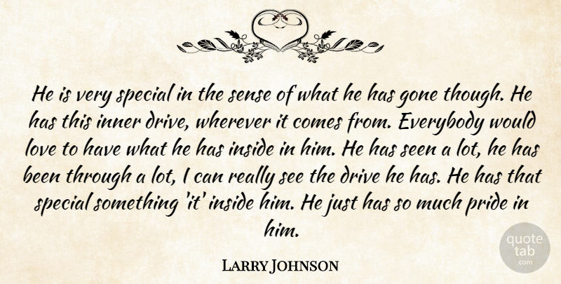 Larry Johnson Quote About Drive, Everybody, Gone, Inner, Inside: He Is Very Special In...