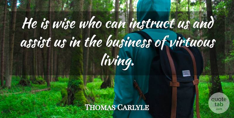 Thomas Carlyle Quote About Wise, Teaching, Virtuous: He Is Wise Who Can...