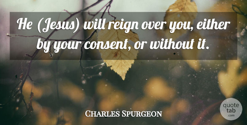 Charles Spurgeon Quote About Jesus, Over You, Reign: He Jesus Will Reign Over...