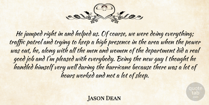 Jason Dean Quote About Along, Area, Department, Good, Guy: He Jumped Right In And...