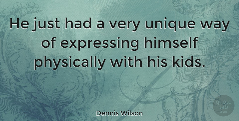 Dennis Wilson Quote About American Musician, Physically: He Just Had A Very...