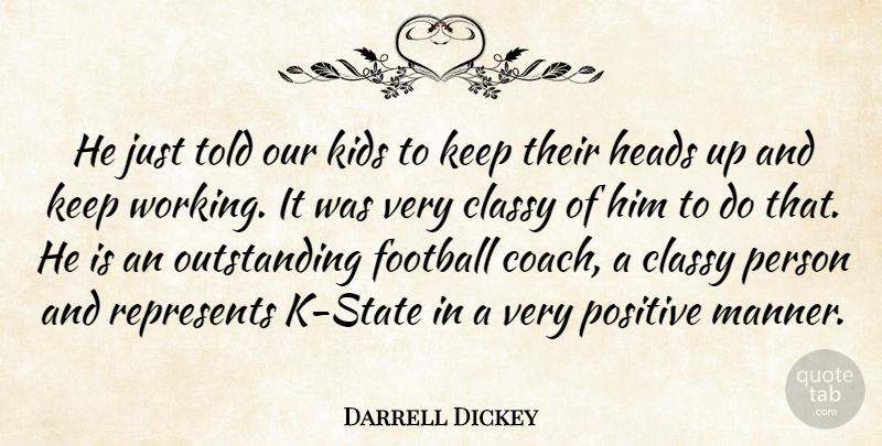 Darrell Dickey Quote About Classy, Football, Heads, Kids, Positive: He Just Told Our Kids...
