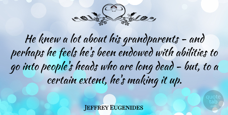 Jeffrey Eugenides Quote About Grandparent, Long, People: He Knew A Lot About...