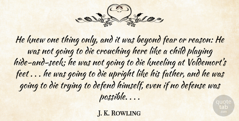 J. K. Rowling Quote About Children, Father, Feet: He Knew One Thing Only...
