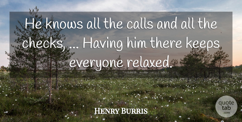 Henry Burris Quote About Calls, Keeps, Knows: He Knows All The Calls...